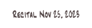 Recital Nov 25, 2023
